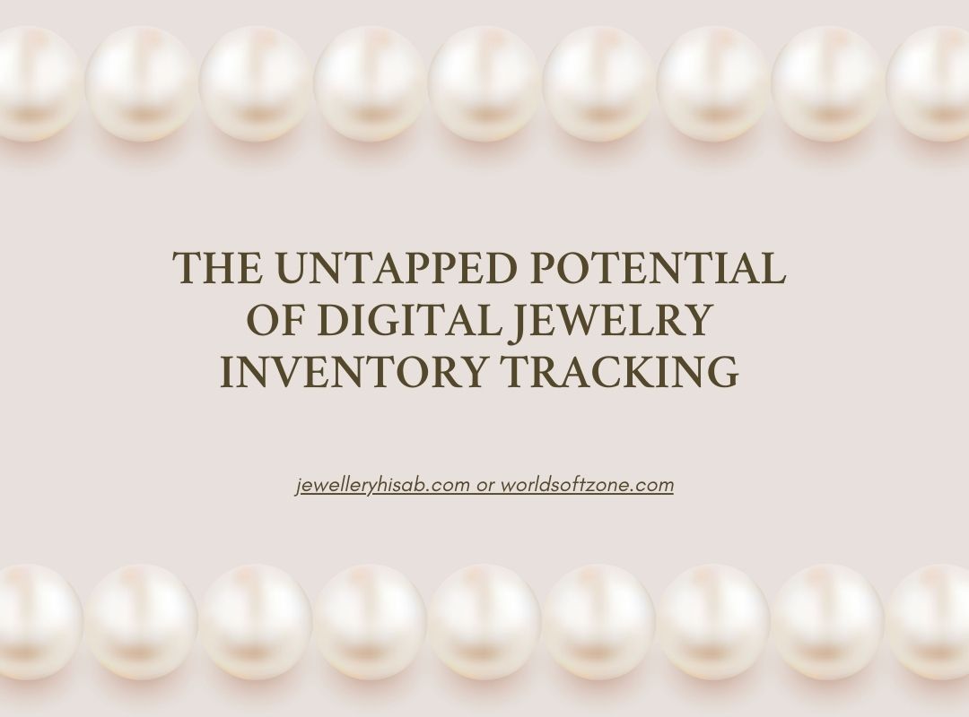 You are currently viewing The Untapped Potential of Digital Jewelry Inventory Management